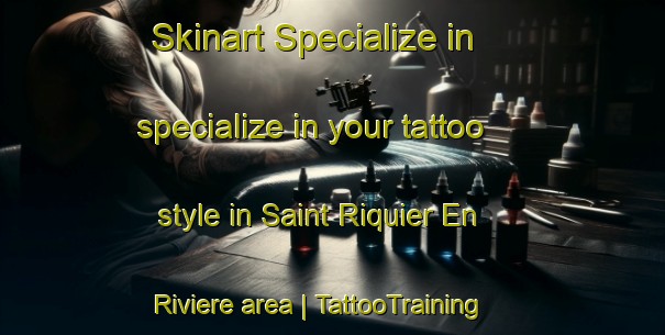Skinart Specialize in specialize in your tattoo style in Saint Riquier En Riviere area | TattooTraining | TattooClasses | SkinartTraining-France